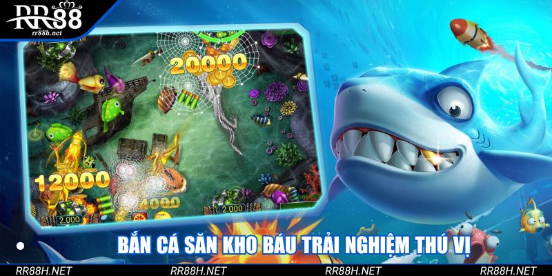 Bắn cá săn kho báu trải nghiệm thú vị