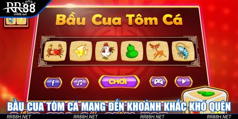Bầu Cua Tôm Cá tạo nên trải nghiệm chơi khó quên