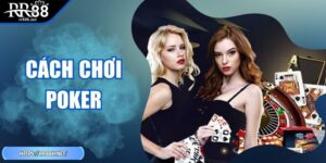 Cách Chơi Poker RR88 - Nắm Luật Và Chiến Thuật Chuẩn Xác