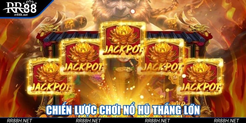Chiến lược chơi nổ hũ thắng lớn