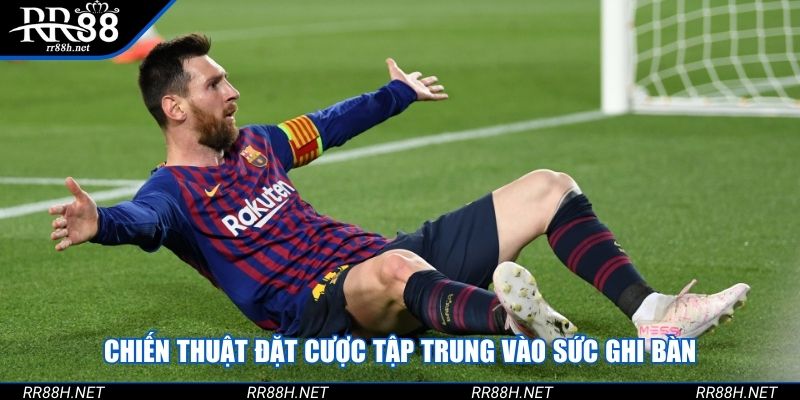 Chiến thuật đặt cược tập trung vào sức ghi bàn