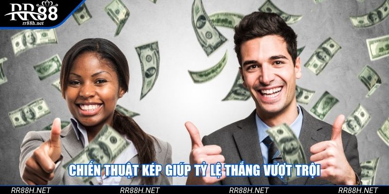 Chiến thuật kép giúp tỷ lệ thắng vượt trội