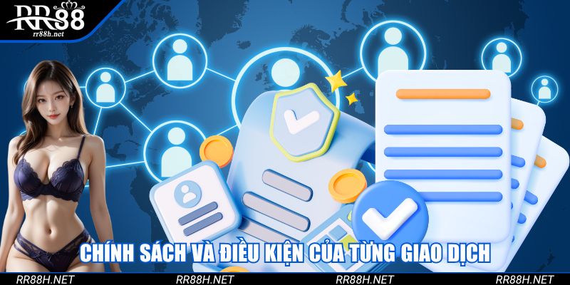 Chính sách và điều kiện của từng giao dịch