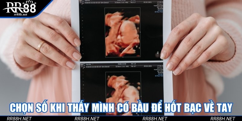 Chọn số đẹp khi gặp thấy mình có bầu để hốt bạc về tay