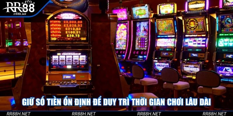 Giữ số tiền ổn định để duy trì thời gian chơi lâu dài
