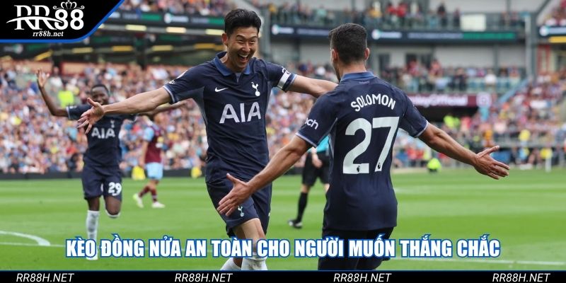Kèo đồng nửa an toàn cho người muốn thắng chắc