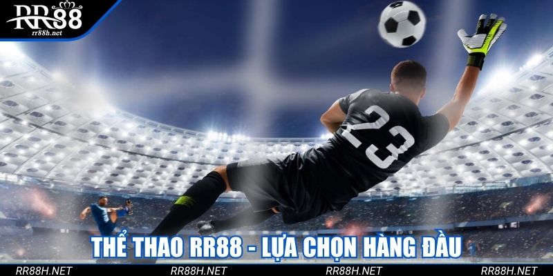Thể thao rr88 - Lựa chọn hàng đầu
