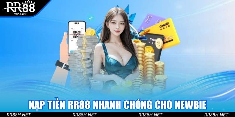 Nạp tiền RR88 nhanh chóng cho newbie