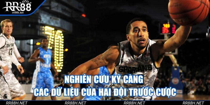 Nghiên cứu kỹ càng các dữ liệu của hai đội trước cược