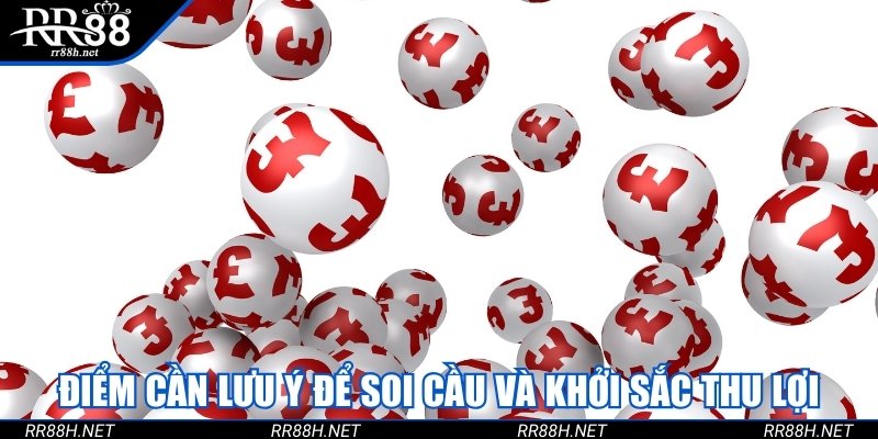 Những điểm cần lưu ý để soi cầu và khởi sắc thu lợi