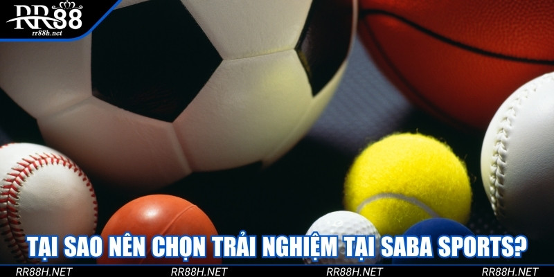 Tại sao hội viên nên chọn trải nghiệm tại Saba Sports?