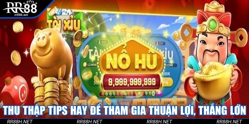 Thu thập tips hay để tham gia thuận lợi và thắng lớn