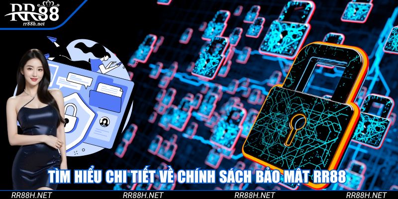 Tìm hiểu chi tiết về chính sách bảo mật RR88