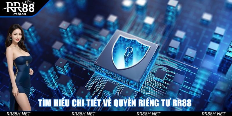 Tìm hiểu chi tiết về quyền riêng tư RR88