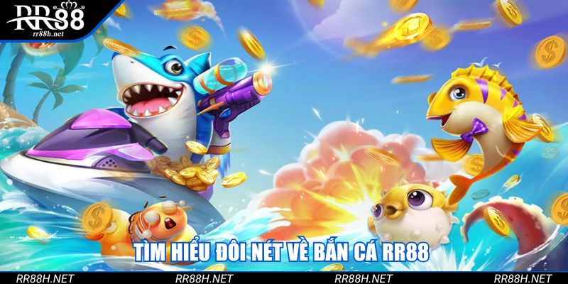 Tìm hiểu đôi nét về bắn cá RR88