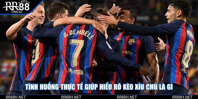Tình huống thực tế giúp hiểu rõ kèo xỉu chủ là gì