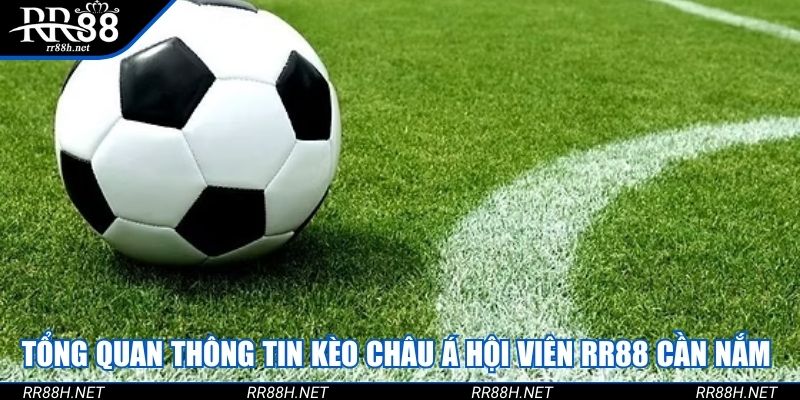 Tổng quan thông tin kèo Châu Á hội viên RR88 cần nắm