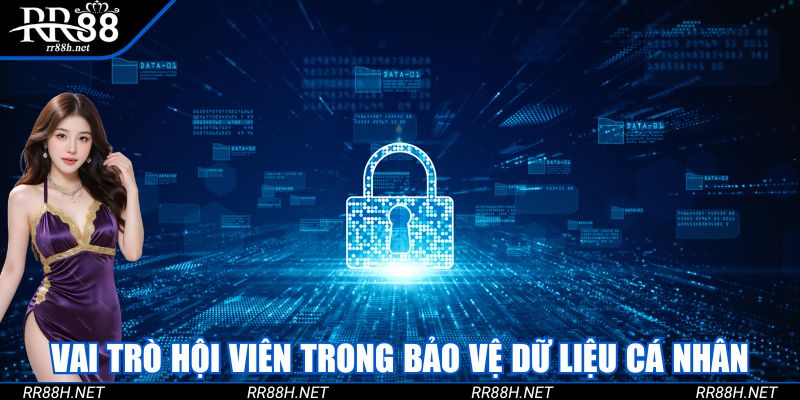 Vai trò hội viên trong bảo vệ dữ liệu cá nhân