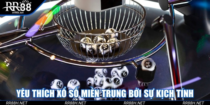Yêu thích xổ số miền Trung bởi sự kịch tính trong kết quả